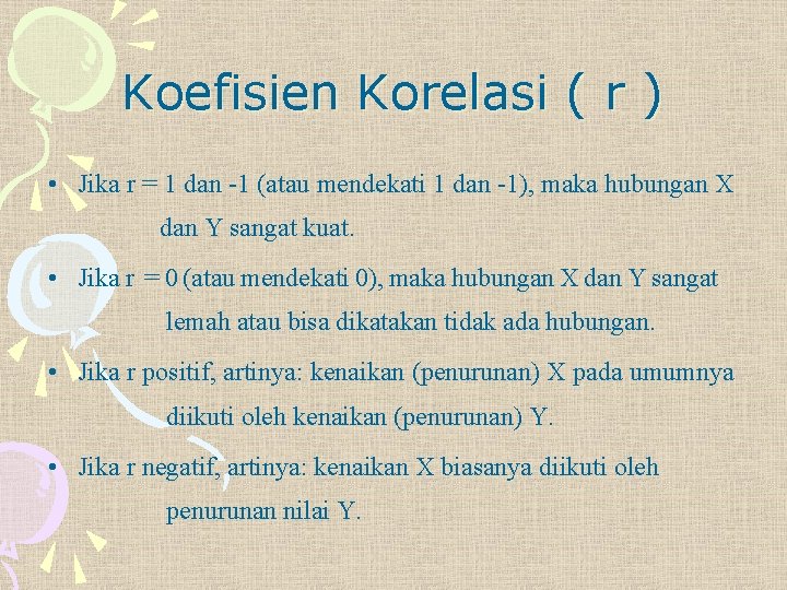 Koefisien Korelasi ( r ) • Jika r = 1 dan -1 (atau mendekati