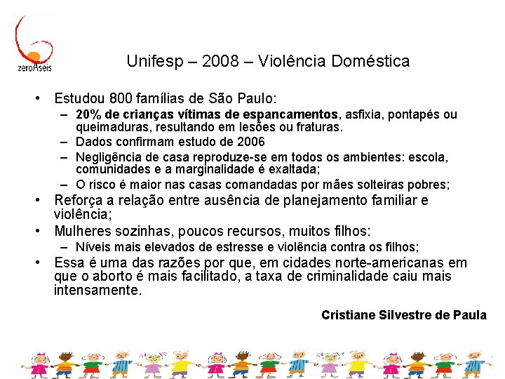 Unifesp – 2008 – Violência Doméstica • Estudou 800 famílias de São Paulo: –