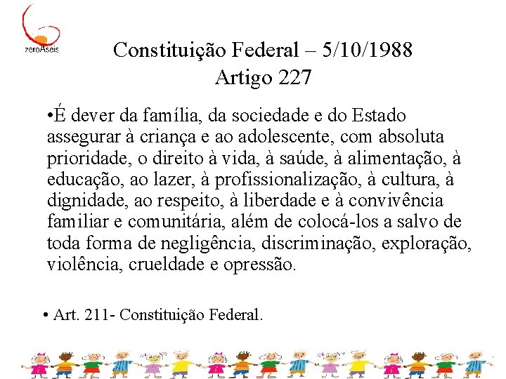 Constituição Federal – 5/10/1988 Artigo 227 • É dever da família, da sociedade e