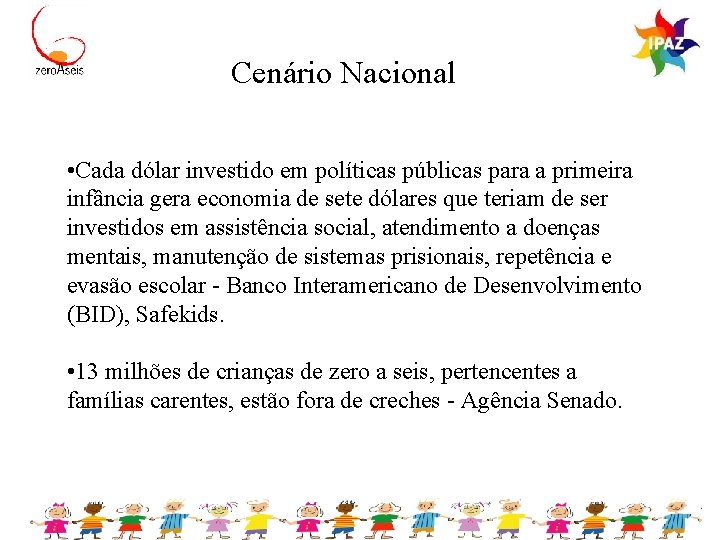 Cenário Nacional • Cada dólar investido em políticas públicas para a primeira infância gera