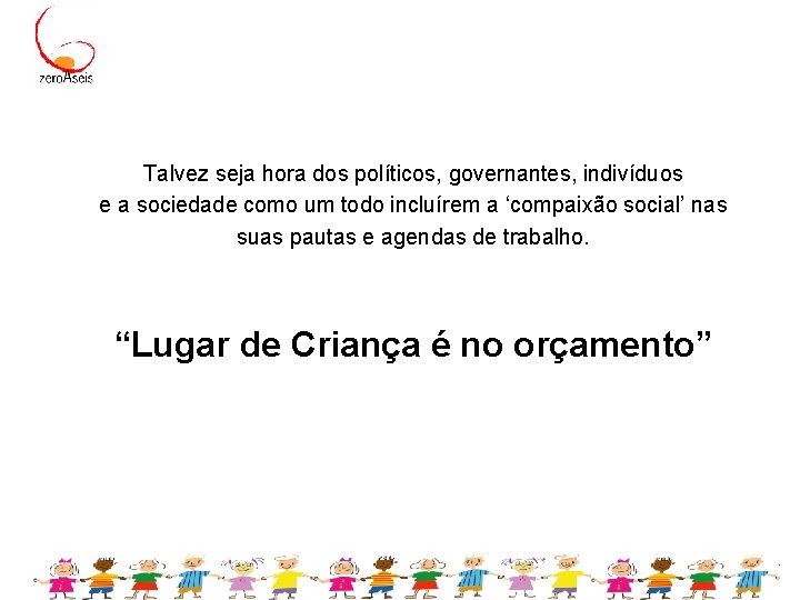 Talvez seja hora dos políticos, governantes, indivíduos e a sociedade como um todo incluírem