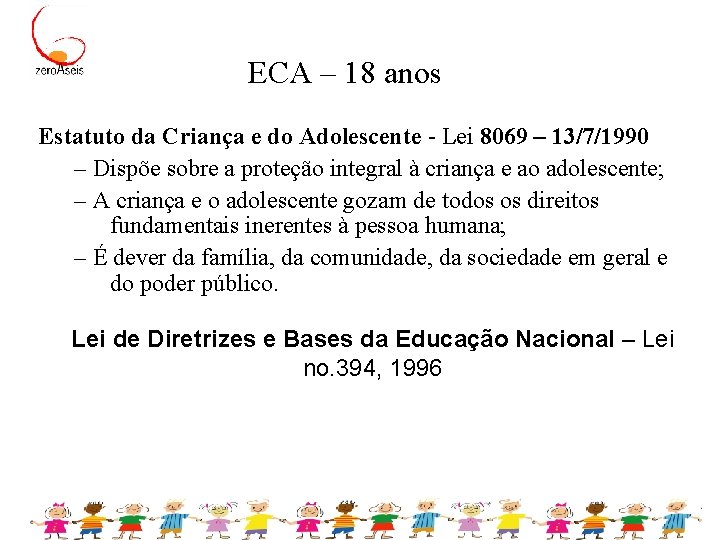 ECA – 18 anos Estatuto da Criança e do Adolescente - Lei 8069 –