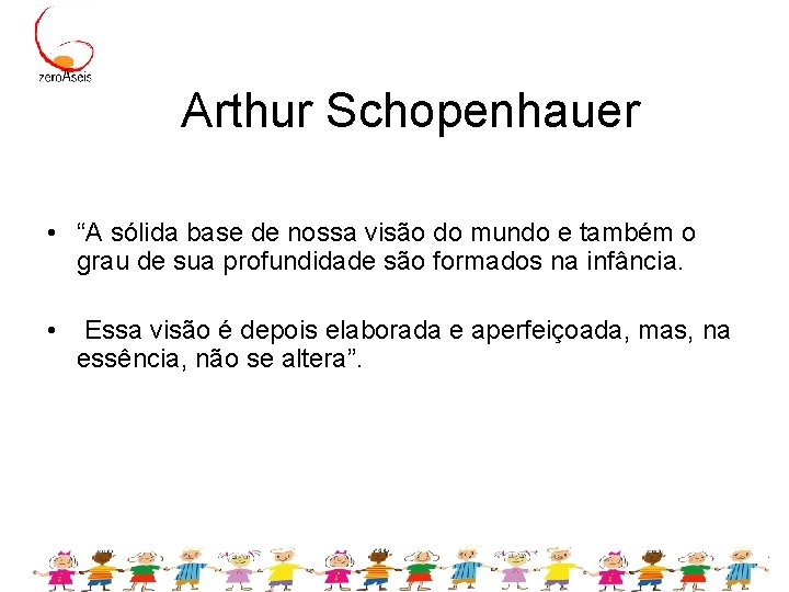 Arthur Schopenhauer • “A sólida base de nossa visão do mundo e também o