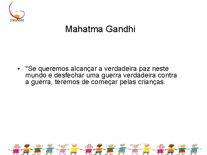 Mahatma Gandhi • "Se queremos alcançar a verdadeira paz neste mundo e desfechar uma