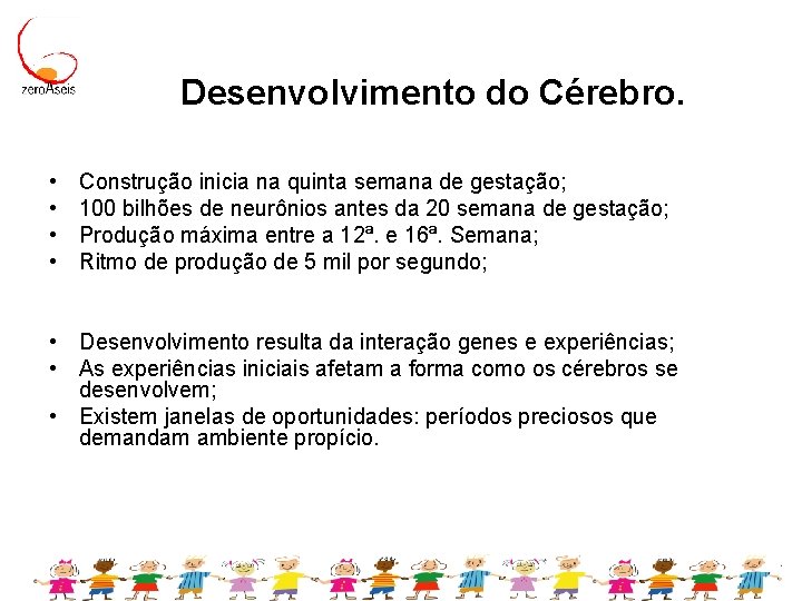 Desenvolvimento do Cérebro. • • Construção inicia na quinta semana de gestação; 100 bilhões