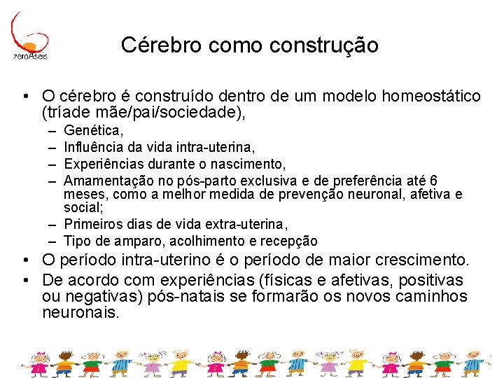 Cérebro como construção • O cérebro é construído dentro de um modelo homeostático (tríade