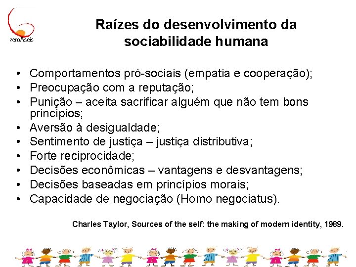 Raízes do desenvolvimento da sociabilidade humana • Comportamentos pró-sociais (empatia e cooperação); • Preocupação