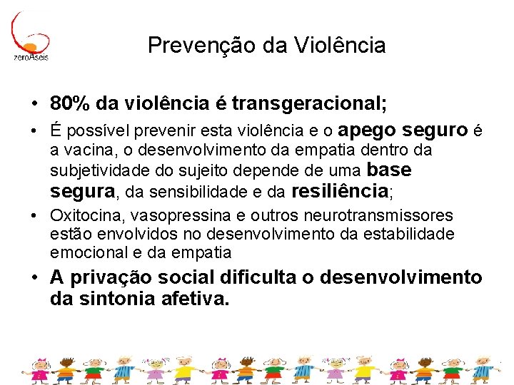 Prevenção da Violência • 80% da violência é transgeracional; • É possível prevenir esta