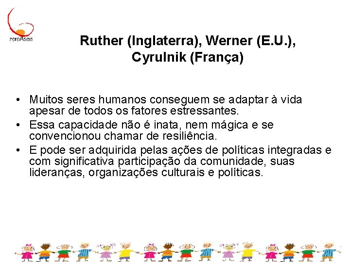 Ruther (Inglaterra), Werner (E. U. ), Cyrulnik (França) • Muitos seres humanos conseguem se