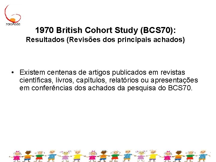 1970 British Cohort Study (BCS 70): Resultados (Revisões dos principais achados) • Existem centenas