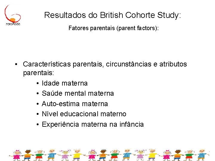 Resultados do British Cohorte Study: Fatores parentais (parent factors): • Características parentais, circunstâncias e