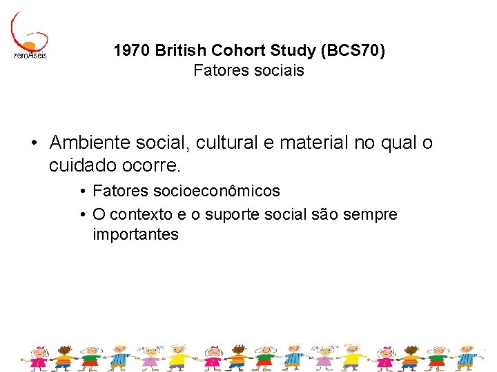 1970 British Cohort Study (BCS 70) Fatores sociais • Ambiente social, cultural e material