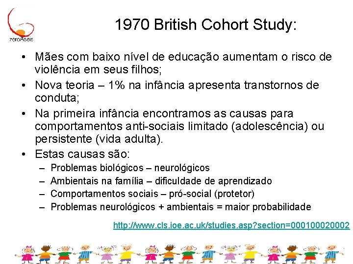 1970 British Cohort Study: • Mães com baixo nível de educação aumentam o risco