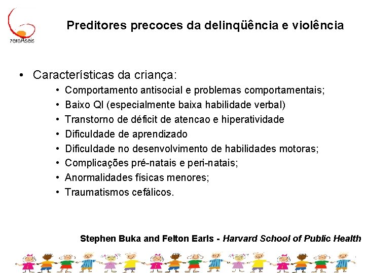 Preditores precoces da delinqüência e violência • Características da criança: • • Comportamento antisocial