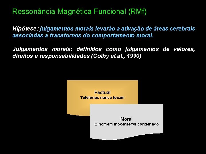 Ressonância Magnética Funcional (RMf) Hipótese: julgamentos morais levarão a ativação de áreas cerebrais associadas