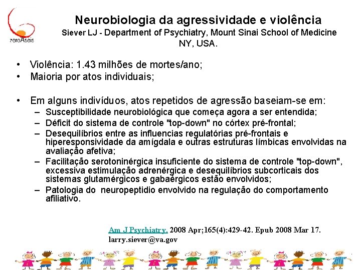 Neurobiologia da agressividade e violência Siever LJ - Department of Psychiatry, Mount Sinai School