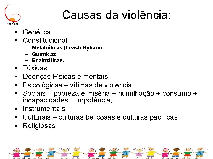 Causas da violência: • Genética • Constitucional: – Metabólicas (Leash Nyham), – Químicas –