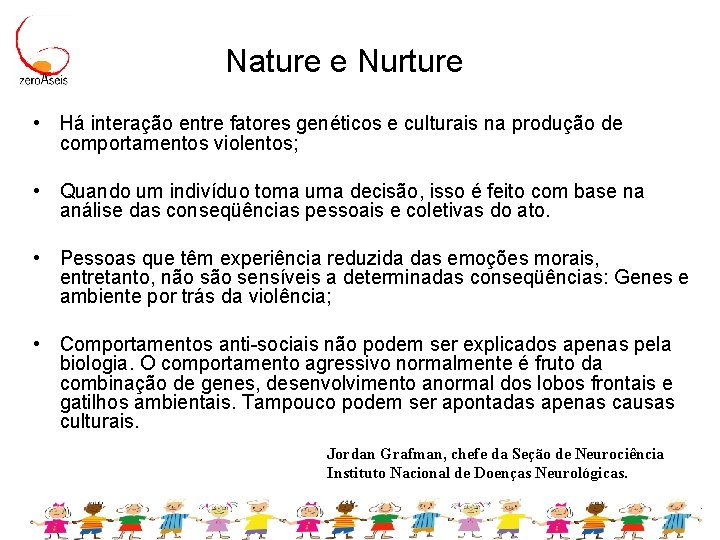 Nature e Nurture • Há interação entre fatores genéticos e culturais na produção de