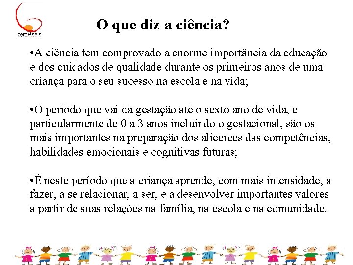 O que diz a ciência? • A ciência tem comprovado a enorme importância da