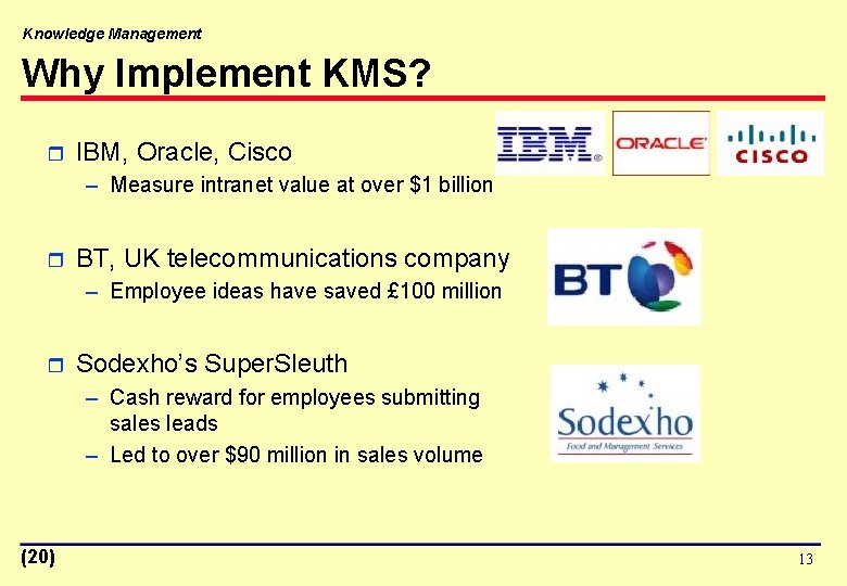 Knowledge Management Why Implement KMS? r IBM, Oracle, Cisco – Measure intranet value at