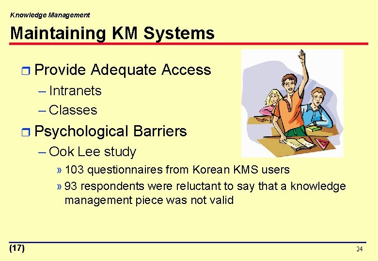 Knowledge Management Maintaining KM Systems r Provide Adequate Access – Intranets – Classes r