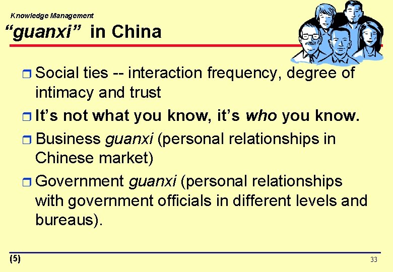 Knowledge Management “guanxi” in China r Social ties -- interaction frequency, degree of intimacy