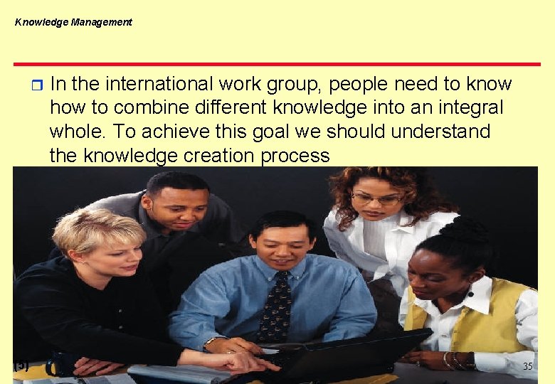 Knowledge Management r (5) In the international work group, people need to know how