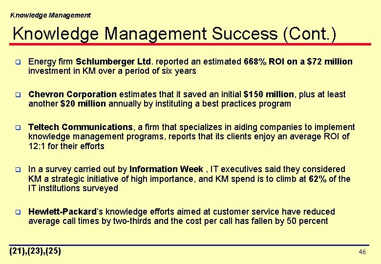 Knowledge Management Success (Cont. ) q Energy firm Schlumberger Ltd. reported an estimated 668%