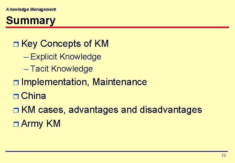 Knowledge Management Summary r Key Concepts of KM – Explicit Knowledge – Tacit Knowledge