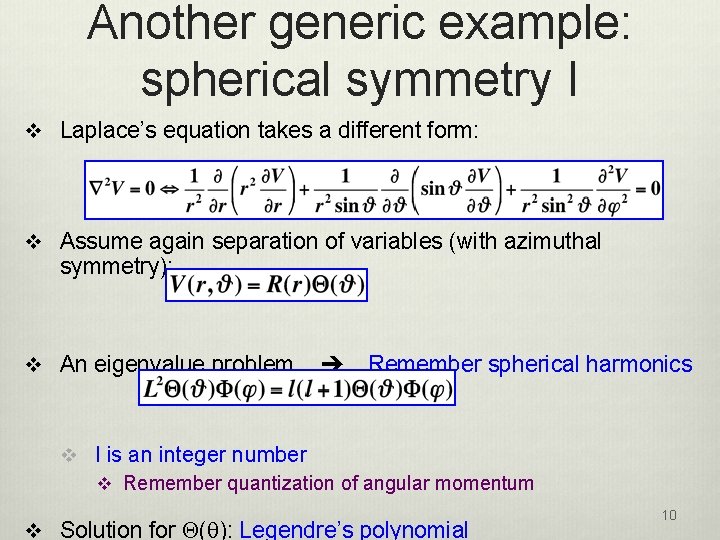 Another generic example: spherical symmetry I v Laplace’s equation takes a different form: v