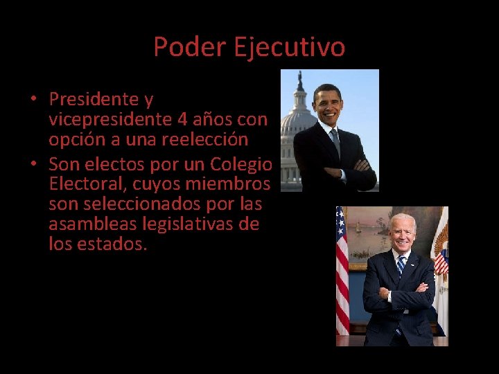 Poder Ejecutivo • Presidente y vicepresidente 4 años con opción a una reelección •