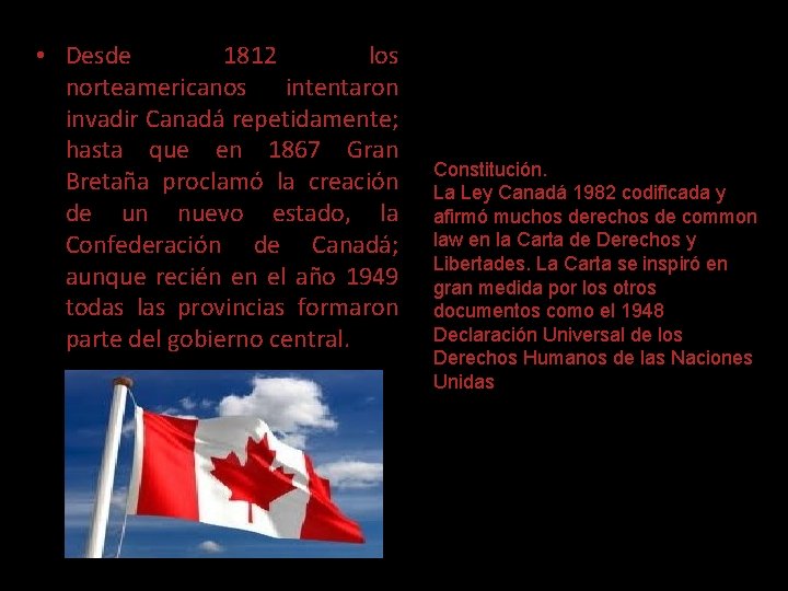  • Desde 1812 los norteamericanos intentaron invadir Canadá repetidamente; hasta que en 1867