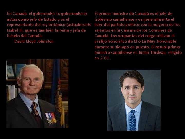 En Canadá, el gobernador (o gobernadora) actúa como jefe de Estado y es el