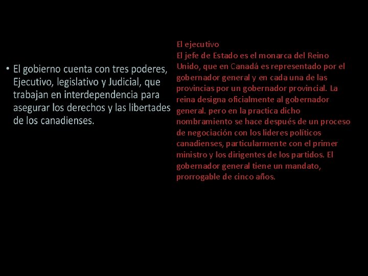 El ejecutivo El jefe de Estado es el monarca del Reino Unido, que en