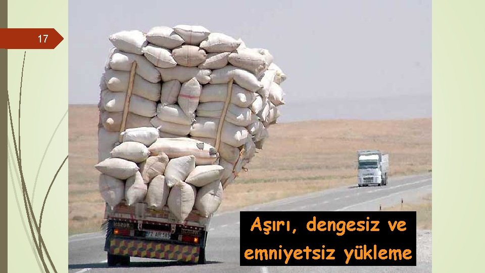 17 Aşırı, dengesiz ve emniyetsiz yükleme 