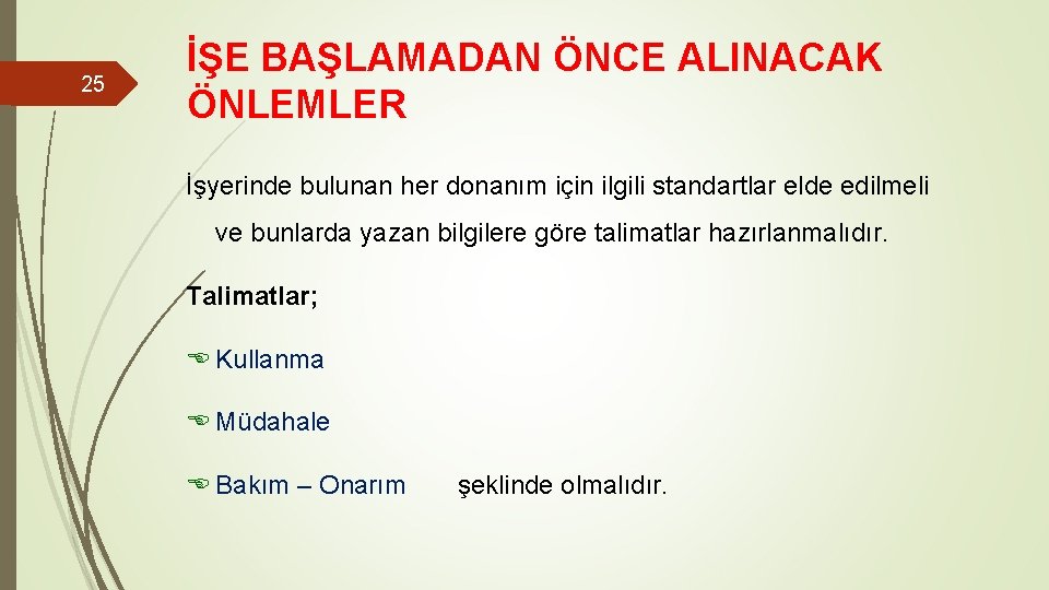 25 İŞE BAŞLAMADAN ÖNCE ALINACAK ÖNLEMLER İşyerinde bulunan her donanım için ilgili standartlar elde