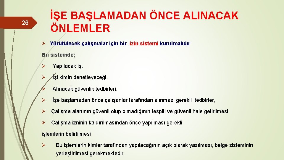 İŞE BAŞLAMADAN ÖNCE ALINACAK ÖNLEMLER 26 Ø Yürütülecek çalışmalar için bir izin sistemi kurulmalıdır