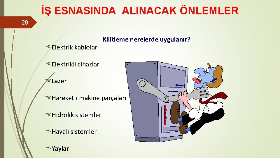 İŞ ESNASINDA ALINACAK ÖNLEMLER 29 EElektrik kabloları Kilitleme nerelerde uygulanır? EElektrikli cihazlar ELazer EHareketli