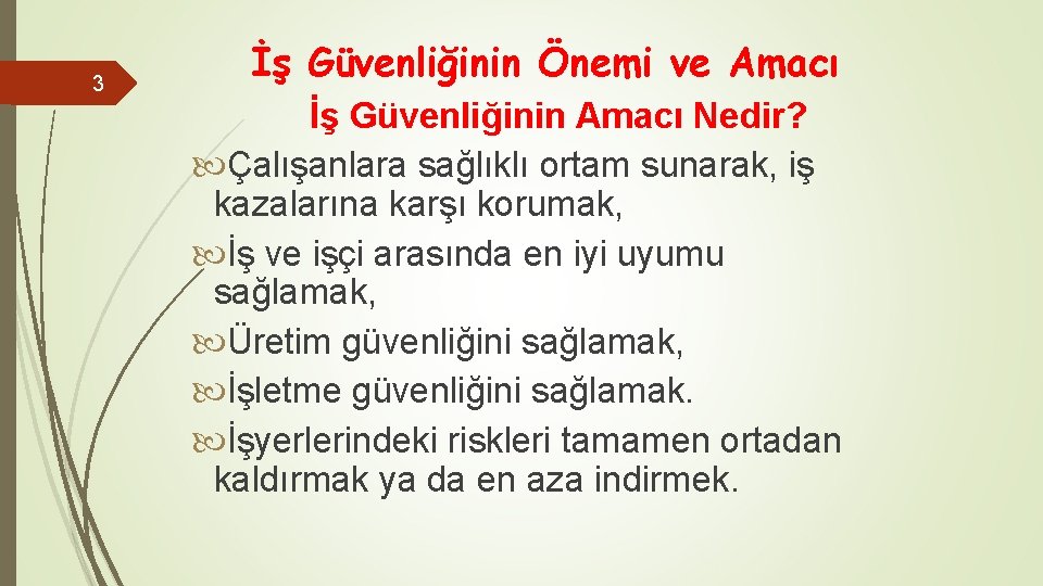 3 İş Güvenliğinin Önemi ve Amacı İş Güvenliğinin Amacı Nedir? Çalışanlara sağlıklı ortam sunarak,