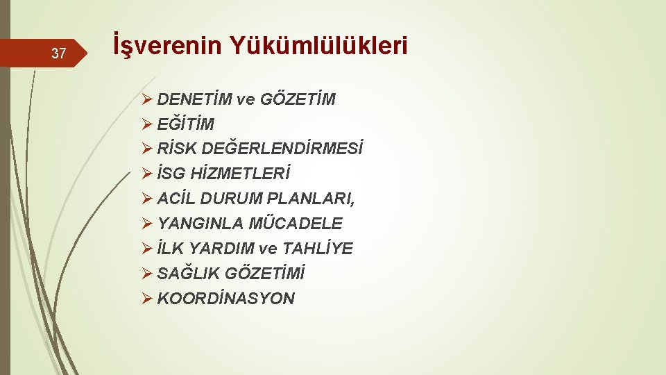 37 İşverenin Yükümlülükleri Ø DENETİM ve GÖZETİM Ø EĞİTİM Ø RİSK DEĞERLENDİRMESİ Ø İSG