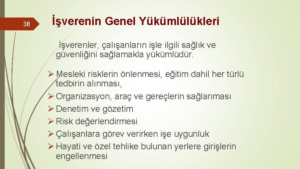 38 İşverenin Genel Yükümlülükleri İşverenler, çalışanların işle ilgili sağlık ve güvenliğini sağlamakla yükümlüdür. Ø