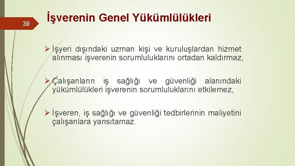 39 İşverenin Genel Yükümlülükleri Ø İşyeri dışındaki uzman kişi ve kuruluşlardan hizmet alınması işverenin