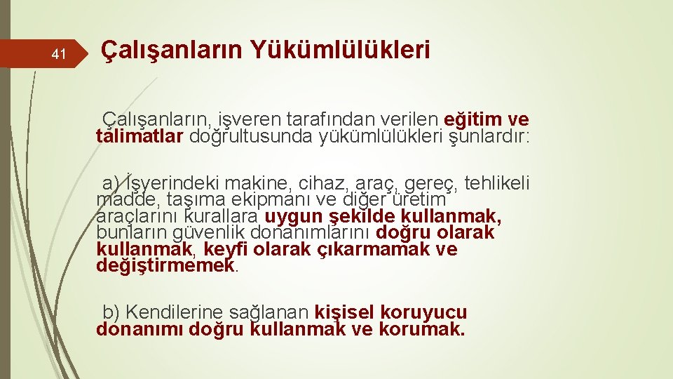 41 Çalışanların Yükümlülükleri Çalışanların, işveren tarafından verilen eğitim ve talimatlar doğrultusunda yükümlülükleri şunlardır: a)