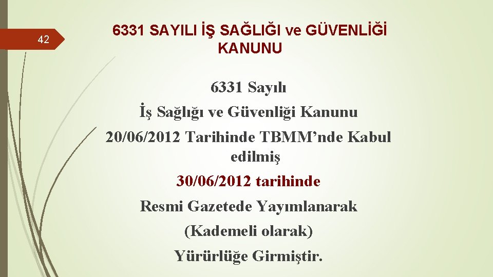 42 6331 SAYILI İŞ SAĞLIĞI ve GÜVENLİĞİ KANUNU 6331 Sayılı İş Sağlığı ve Güvenliği