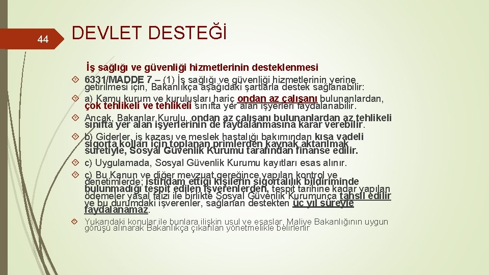 44 DEVLET DESTEĞİ İş sağlığı ve güvenliği hizmetlerinin desteklenmesi 6331/MADDE 7 – (1) İş