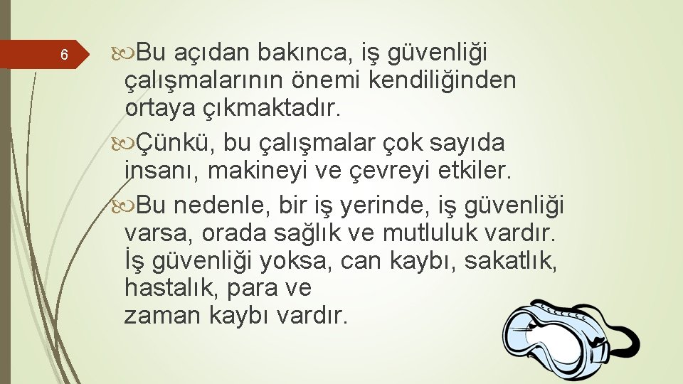 6 Bu açıdan bakınca, iş güvenliği çalışmalarının önemi kendiliğinden ortaya çıkmaktadır. Çünkü, bu çalışmalar