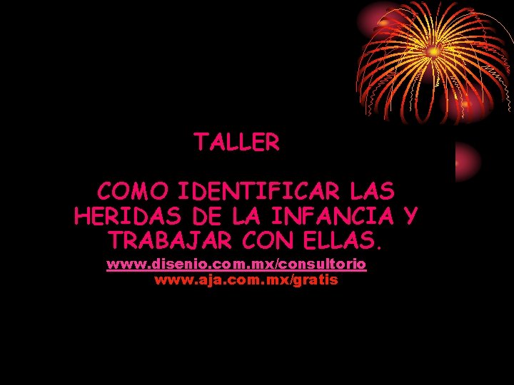 TALLER COMO IDENTIFICAR LAS HERIDAS DE LA INFANCIA Y TRABAJAR CON ELLAS. www. disenio. TALLER COMO IDENTIFICAR LAS HERIDAS DE LA INFANCIA Y TRABAJAR CON ELLAS. www. disenio.