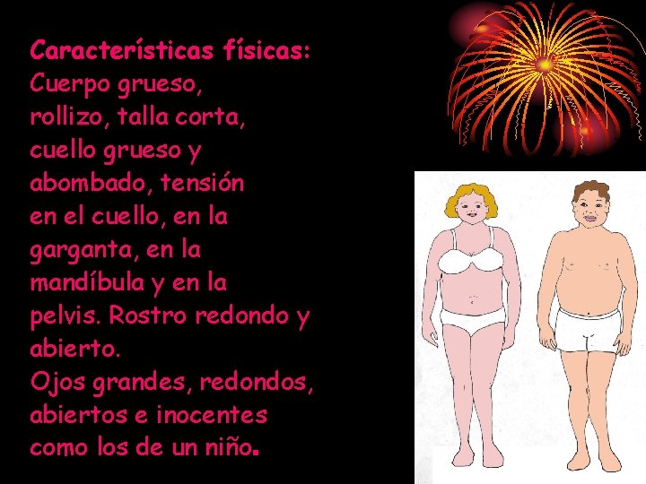 Características físicas: Cuerpo grueso, rollizo, talla corta, cuello grueso y abombado, tensión en el Características físicas: Cuerpo grueso, rollizo, talla corta, cuello grueso y abombado, tensión en el