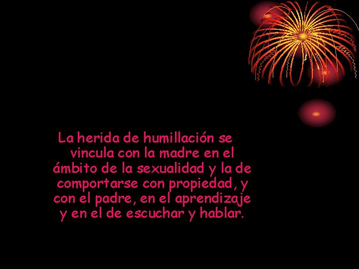 La herida de humillación se vincula con la madre en el ámbito de la La herida de humillación se vincula con la madre en el ámbito de la