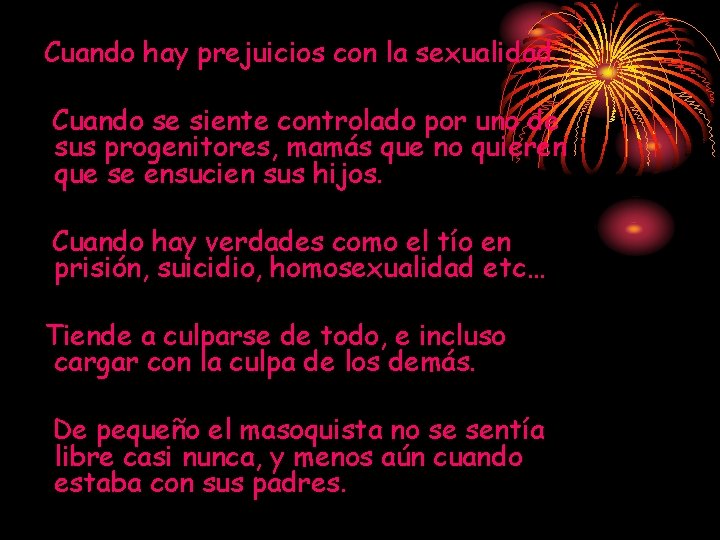 Cuando hay prejuicios con la sexualidad. Cuando se siente controlado por uno de sus Cuando hay prejuicios con la sexualidad. Cuando se siente controlado por uno de sus